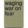 Waging War on Fear door Betty Parker