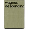 Wagner, Descending by Irving Warner