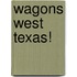 Wagons West Texas!