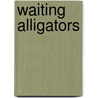 Waiting Alligators by William Muunoz