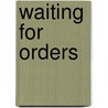 Waiting for Orders by Eric Ambler