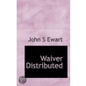 Waiver Distributed door John S. Ewart