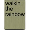 Walkin The Rainbow by Jill Bennett
