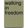 Walking in Freedom door Rich Miller