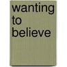 Wanting to Believe door Robert Shearman