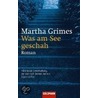 Was am See geschah door Martha Grimes