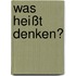 Was heißt Denken?