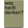 Was heißt Denken? by Martin Heidegger