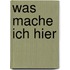 Was mache ich hier