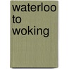 Waterloo To Woking door Victor Mitchell