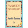 Wayside Courtships by Hamlin Garland