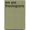 We Are Theologians door Fredrica H. Thompsett