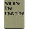 We Are the Machine door Paul A. Youngman