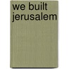 We Built Jerusalem door Ayre Lipshitz