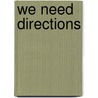 We Need Directions door Sarah E. De Capua