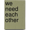 We Need Each Other door Onbekend