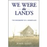 We Were The Land's door John Head