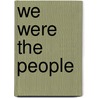 We Were The People door Dirk Philipsen