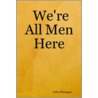 We're All Men Here door John A. Flanagan