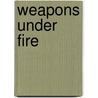 Weapons Under Fire door Lauren Holland