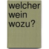 Welcher Wein wozu? door Onbekend