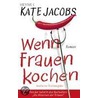 Wenn Frauen kochen by Kate Jacobs