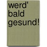 Werd' bald gesund! door Petra Kummermehr
