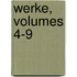 Werke, Volumes 4-9