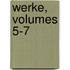 Werke, Volumes 5-7