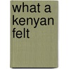 What A Kenyan Felt door Joyce Mugun