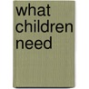 What Children Need door Jane Waldfogel
