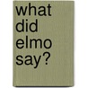 What Did Elmo Say? by Twin Sister Produtions