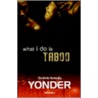 What I Do Is Taboo door Yonder