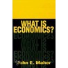 What Is Economics? door John Edward Maher