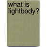 What Is Lightbody? door Tashira Tachi-Ren