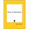 What Is Mysticism? door Evelyn Underhill