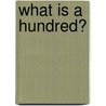 What Is a Hundred? door Danielle Carroll