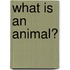 What Is an Animal?