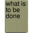 What Is to Be Done