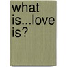 What Is...Love Is? door Aaron Vick