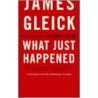 What Just Happened door James Gleick