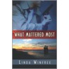 What Mattered Most by Winfree Linda