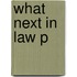 What Next In Law P