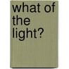 What Of The Light? door Joseph M.M. Gray