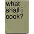 What Shall I Cook?
