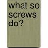What So Screws Do? door David Glover