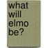 What Will Elmo Be?