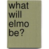 What Will Elmo Be? door The Reader'S. Digest