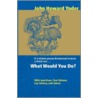 What Would You Do? door John Howard Yoder