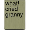 What! Cried Granny door Kater Lum